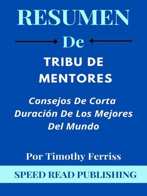 cover image of Resumen De Tribu De Mentores  Por Timothy Ferriss  Consejos De Corta Duración De Los Mejores Del Mundo